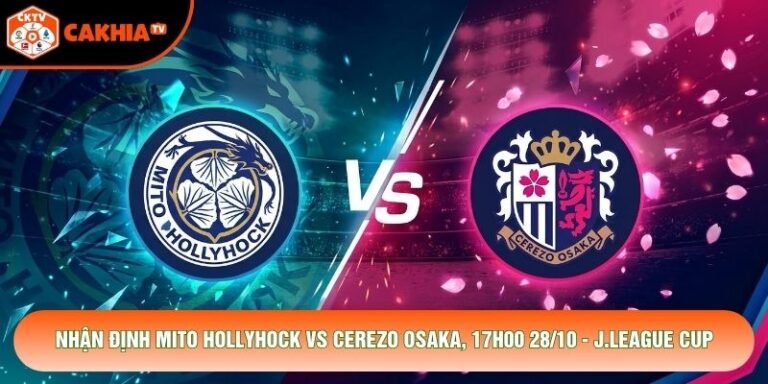 Nhận Định Mito HollyHock Vs Cerezo Osaka, 17h00 28/10 - J.League Cup