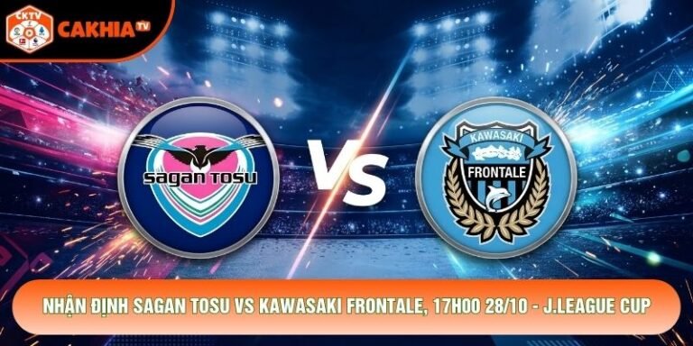Nhận Định Sagan Tosu Vs Kawasaki Frontale, 17h00 28/10 - J.League Cup