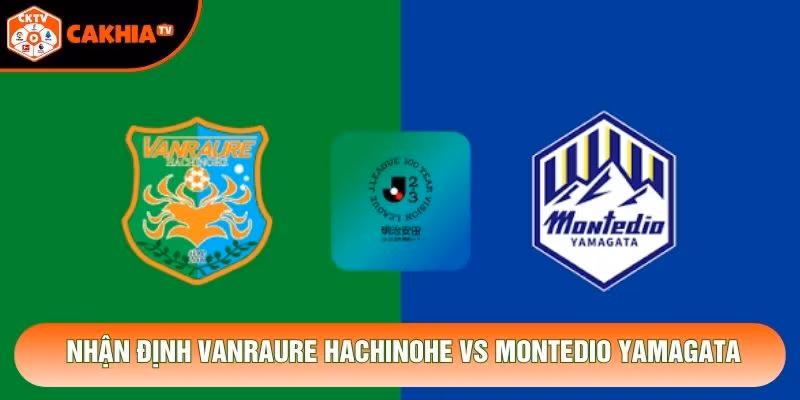 Nhận Định Vanraure Hachinohe Vs Montedio Yamagata, 12h00 Ngày 31/10 – J2 League