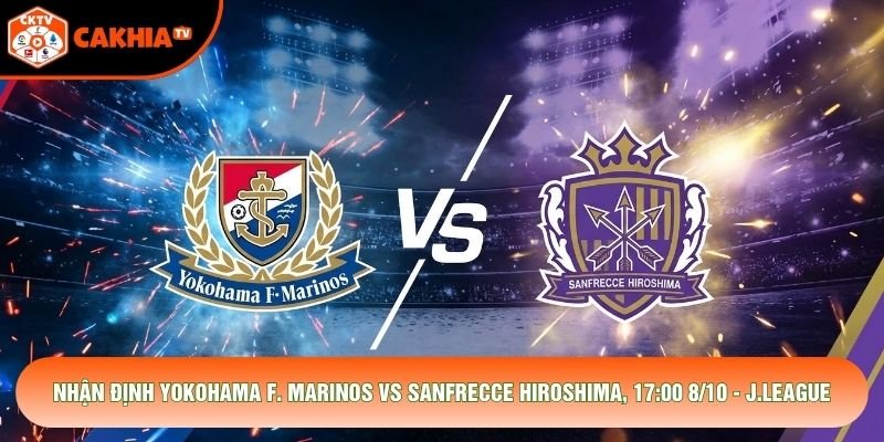 Nhận Định Yokohama F. Marinos Vs Sanfrecce Hiroshima, 17:00 8/10 - J.League Cup